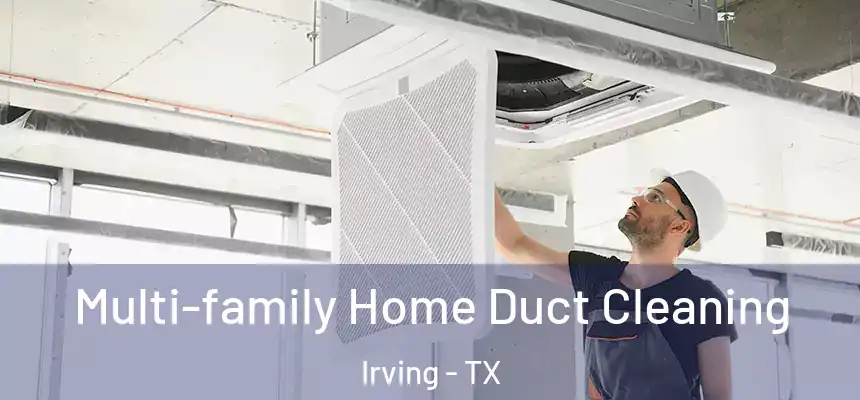 Multi-family Home Duct Cleaning Irving - TX