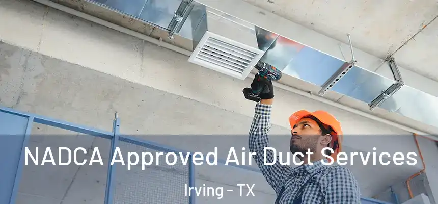 NADCA Approved Air Duct Services Irving - TX
