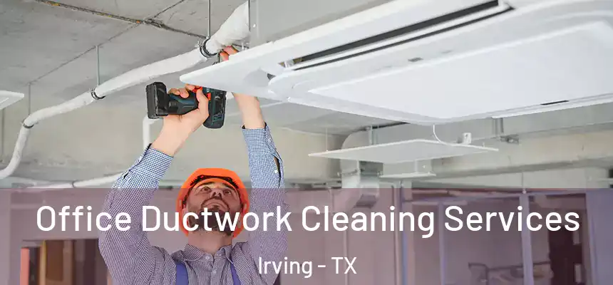 Office Ductwork Cleaning Services Irving - TX
