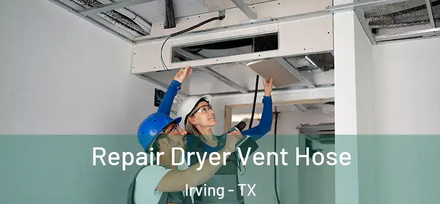 Repair Dryer Vent Hose Irving - TX