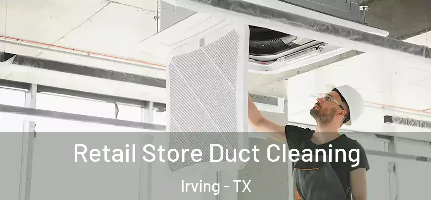 Retail Store Duct Cleaning Irving - TX
