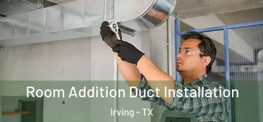 Room Addition Duct Installation Irving - TX