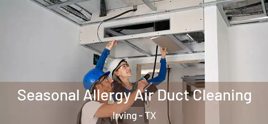 Seasonal Allergy Air Duct Cleaning Irving - TX