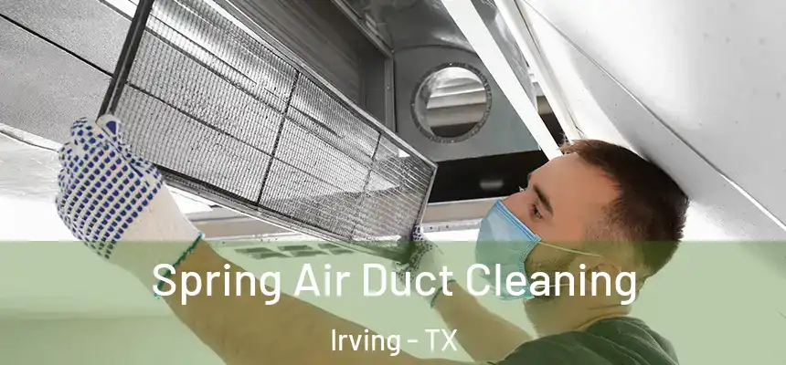 Spring Air Duct Cleaning Irving - TX