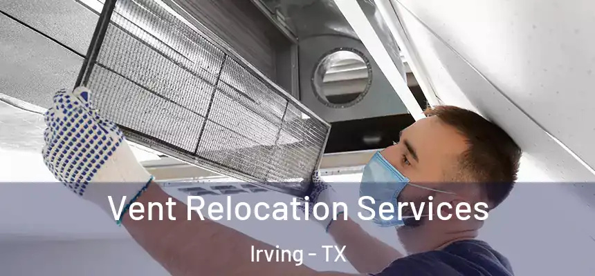 Vent Relocation Services Irving - TX