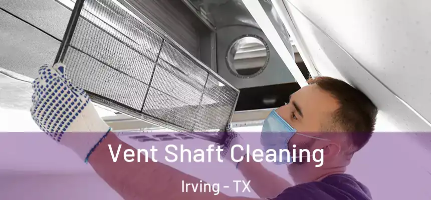 Vent Shaft Cleaning Irving - TX