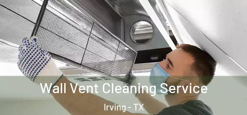 Wall Vent Cleaning Service Irving - TX